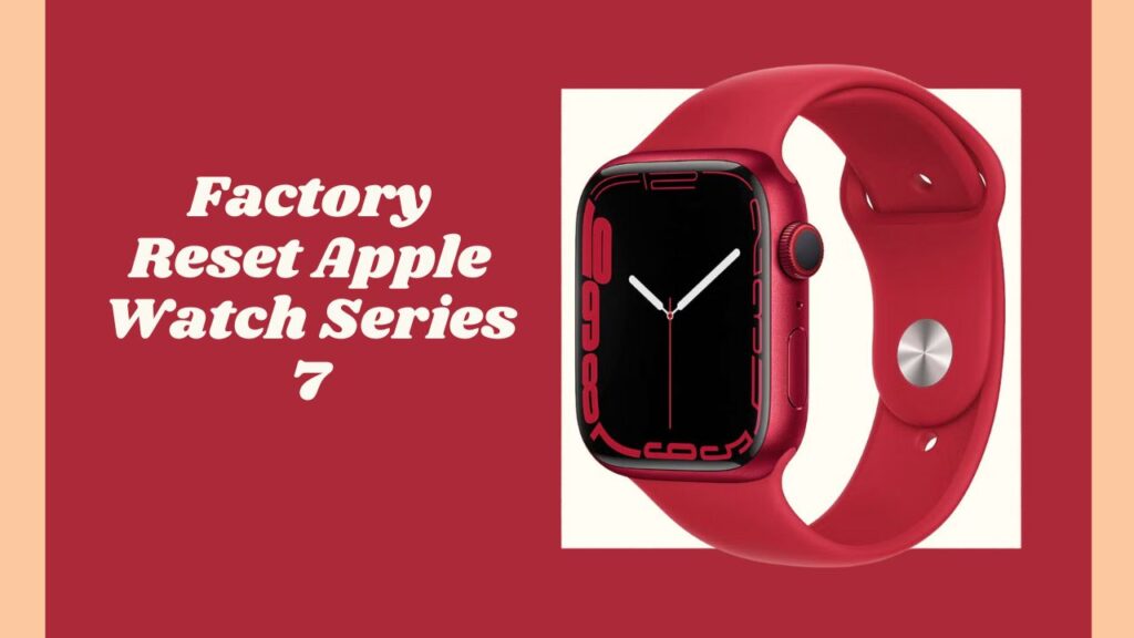 Factory Reset Apple Watch Series 7