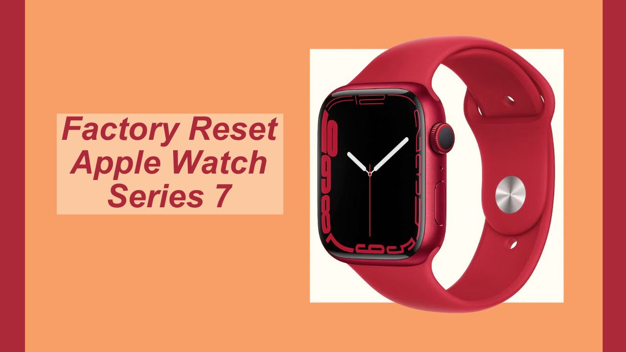 Factory Reset Apple Watch Series 7