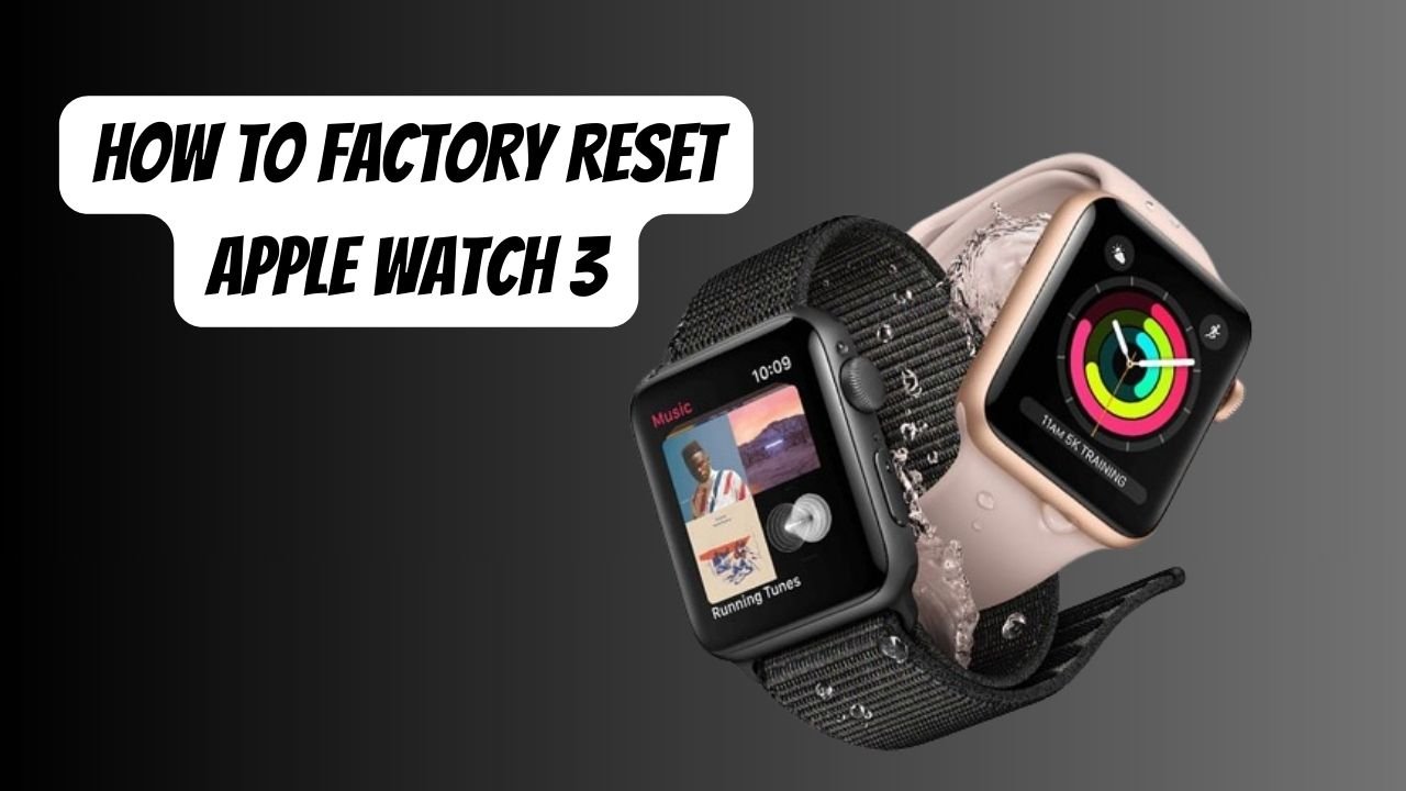 How to Factory Reset Apple Watch 3