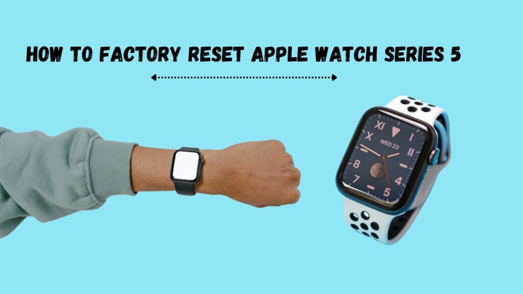 How to Factory Reset Apple Watch Series 5