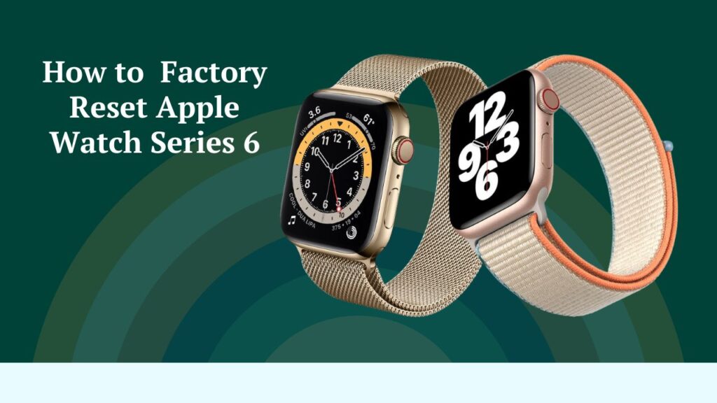 How to Factory Reset Apple Watch Series 6