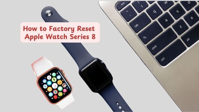 How to Factory Reset Apple Watch Series 8