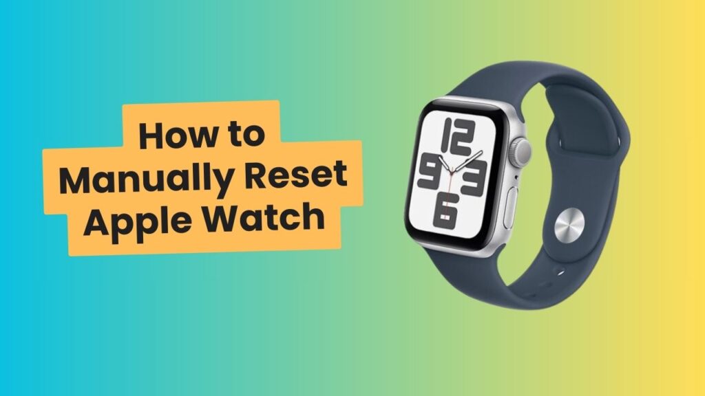 How to Manually Reset Apple Watch