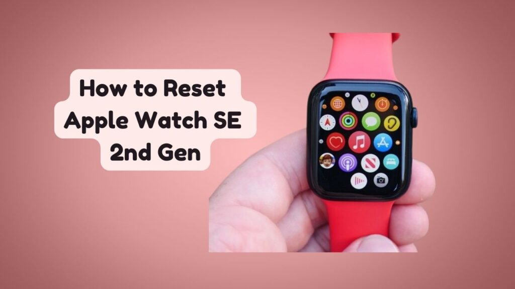 How to Reset Apple Watch SE 2nd Gen