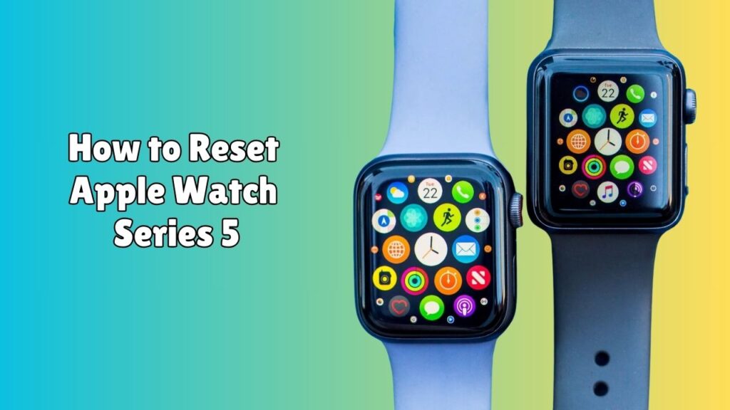 How to Reset Apple Watch Series 5