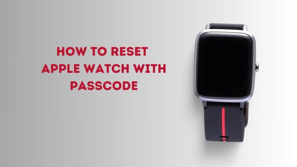 How to Reset Apple Watch with Passcode