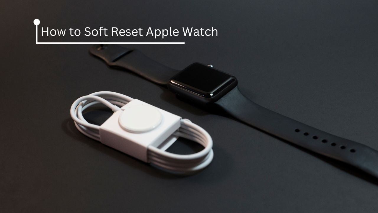 How to Soft Reset Apple Watch