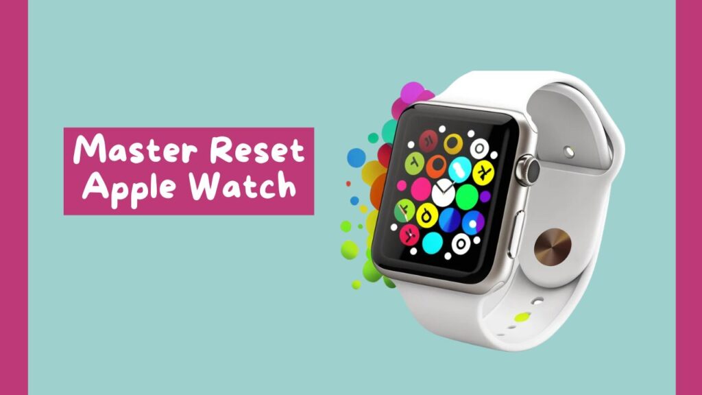 Master Reset Apple Watch