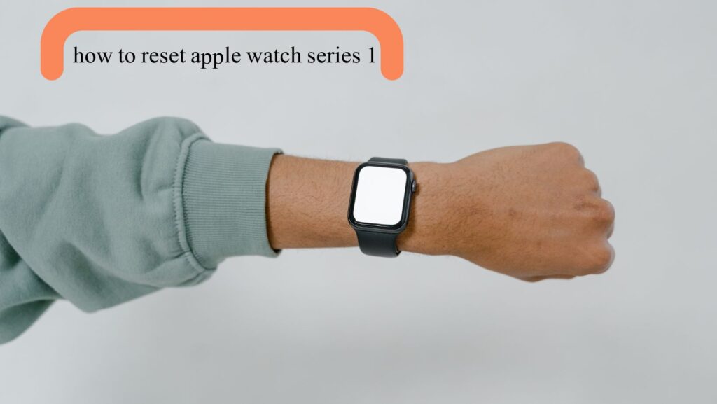 how to reset apple watch series 1